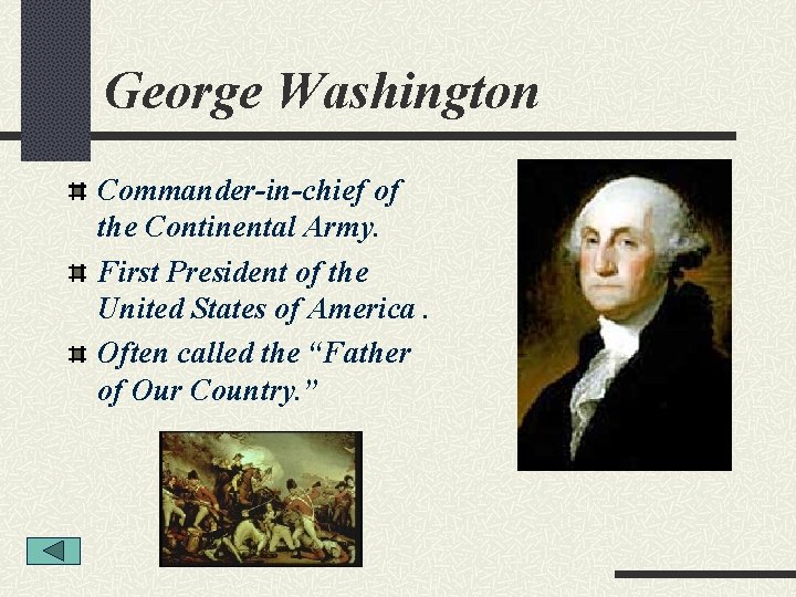 George Washington Commander-in-chief of the Continental Army. First President of the United States of