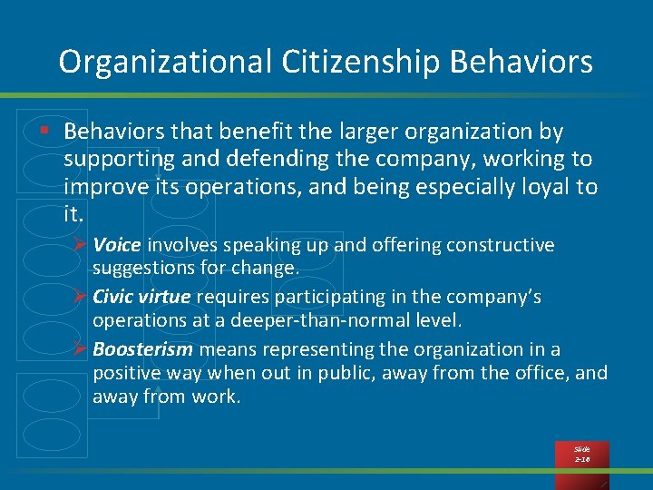 Organizational Citizenship Behaviors § Behaviors that benefit the larger organization by supporting and defending
