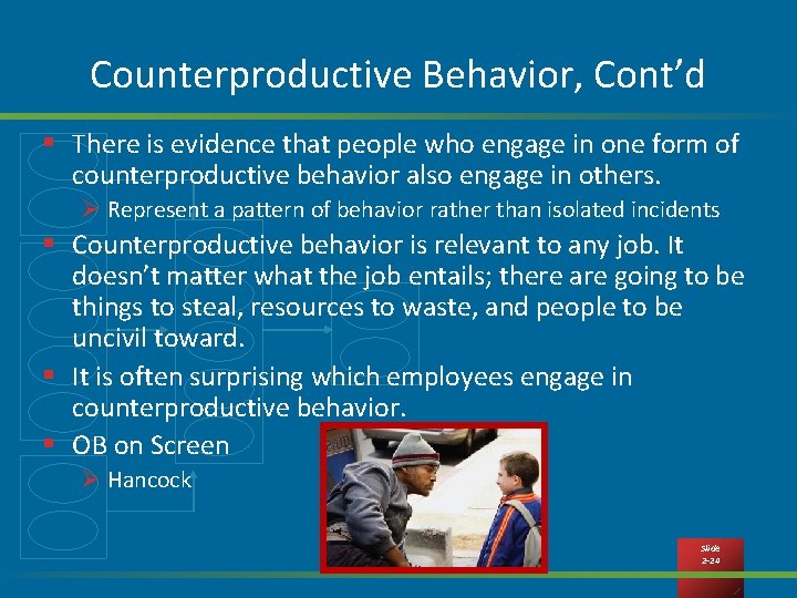 Counterproductive Behavior, Cont’d § There is evidence that people who engage in one form