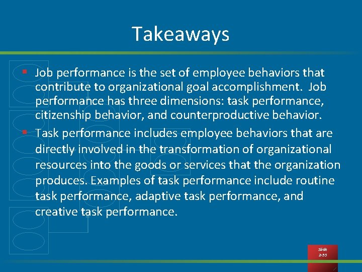 Takeaways § Job performance is the set of employee behaviors that contribute to organizational