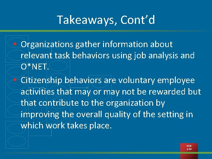 Takeaways, Cont’d § Organizations gather information about relevant task behaviors using job analysis and