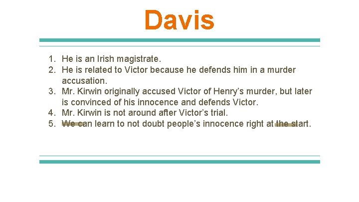 Davis 1. He is an Irish magistrate. 2. He is related to Victor because