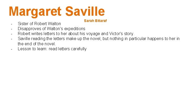 Margaret Saville - Sarah Bitaraf Sister of Robert Walton Disapproves of Walton’s expeditions Robert