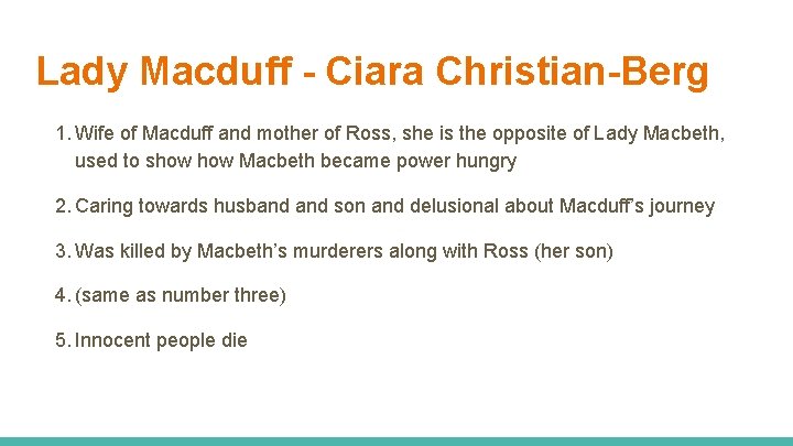 Lady Macduff - Ciara Christian-Berg 1. Wife of Macduff and mother of Ross, she
