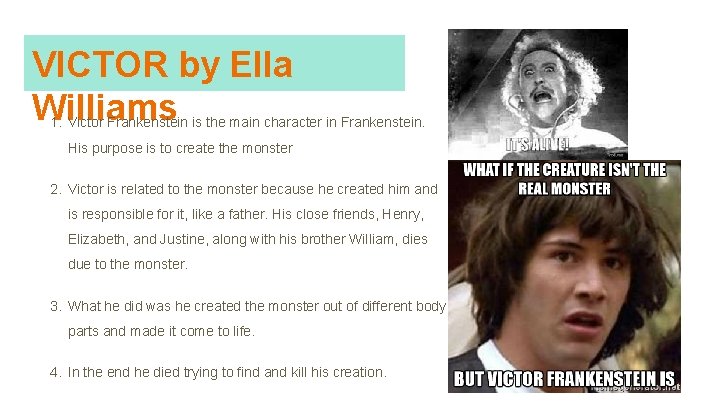 VICTOR by Ella Williams 1. Victor Frankenstein is the main character in Frankenstein. His