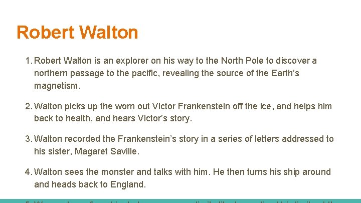 Robert Walton 1. Robert Walton is an explorer on his way to the North