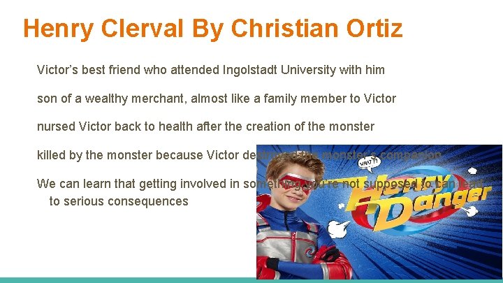 Henry Clerval By Christian Ortiz Victor’s best friend who attended Ingolstadt University with him