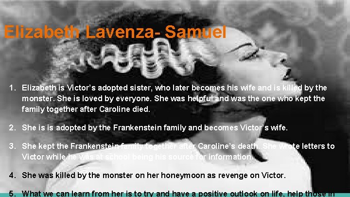 Elizabeth Lavenza- Samuel 1. Elizabeth is Victor’s adopted sister, who later becomes his wife