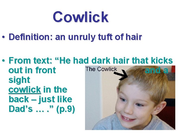 Cowlick • Definition: an unruly tuft of hair • From text: “He had dark Cowlick • Definition: an unruly tuft of hair • From text: “He had dark