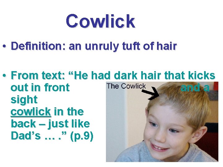 Cowlick • Definition: an unruly tuft of hair • From text: “He had dark