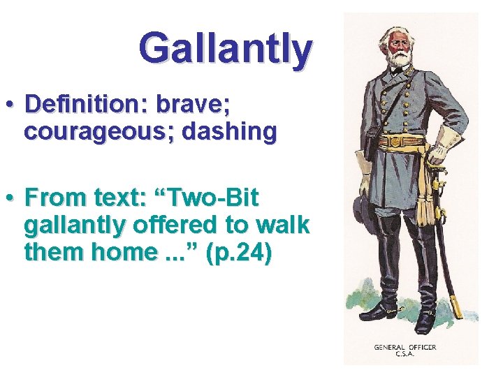 Gallantly • Definition: brave; courageous; dashing • From text: “Two-Bit gallantly offered to walk