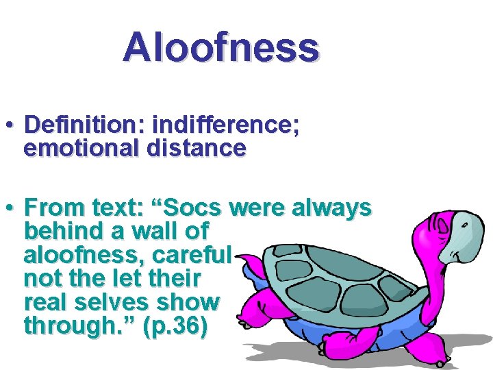 Aloofness • Definition: indifference; emotional distance • From text: “Socs were always behind a