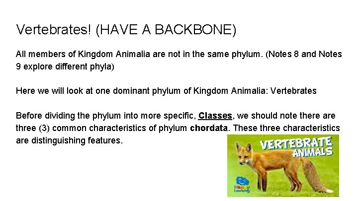 Vertebrates! (HAVE A BACKBONE) All members of Kingdom Animalia are not in the same