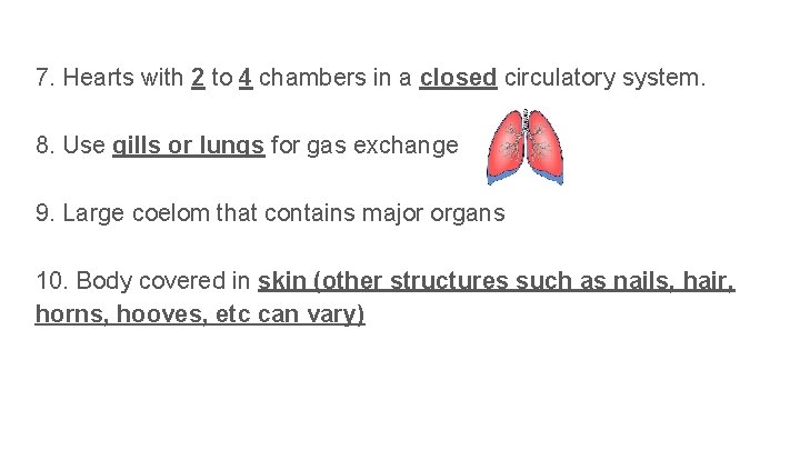 7. Hearts with 2 to 4 chambers in a closed circulatory system. 8. Use