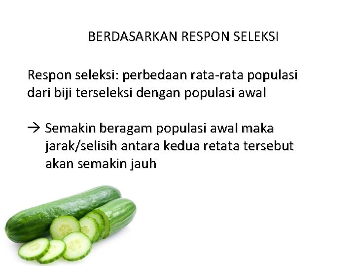 BERDASARKAN RESPON SELEKSI Respon seleksi: perbedaan rata-rata populasi dari biji terseleksi dengan populasi awal
