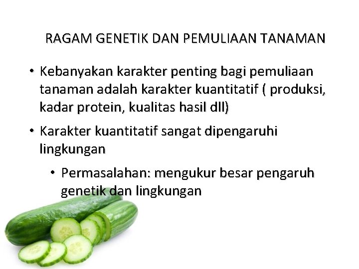 RAGAM GENETIK DAN PEMULIAAN TANAMAN • Kebanyakan karakter penting bagi pemuliaan tanaman adalah karakter