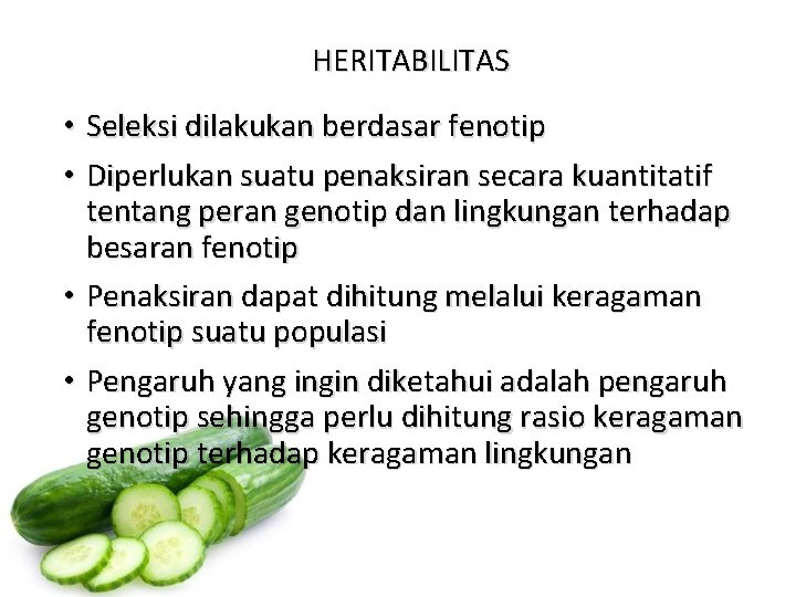 HERITABILITAS • Seleksi dilakukan berdasar fenotip • Diperlukan suatu penaksiran secara kuantitatif tentang peran