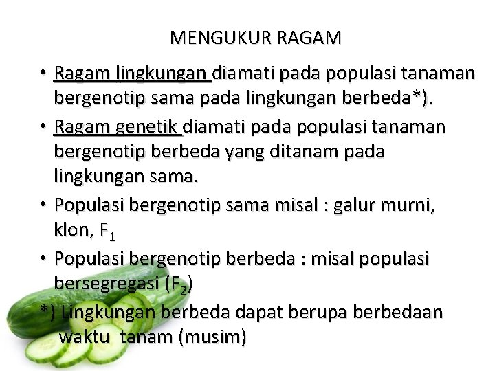MENGUKUR RAGAM • Ragam lingkungan diamati pada populasi tanaman bergenotip sama pada lingkungan berbeda*).