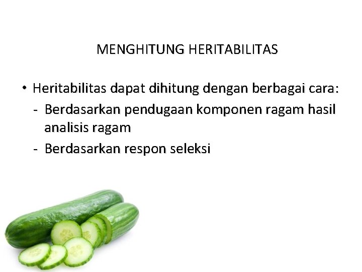 MENGHITUNG HERITABILITAS • Heritabilitas dapat dihitung dengan berbagai cara: - Berdasarkan pendugaan komponen ragam