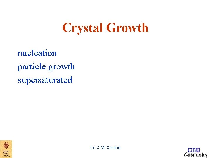 Crystal Growth nucleation particle growth supersaturated Dr. S. M. Condren 