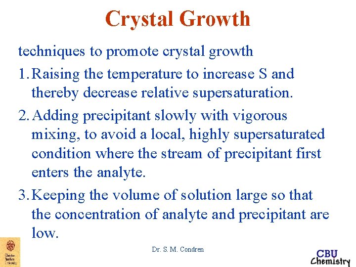 Crystal Growth techniques to promote crystal growth 1. Raising the temperature to increase S