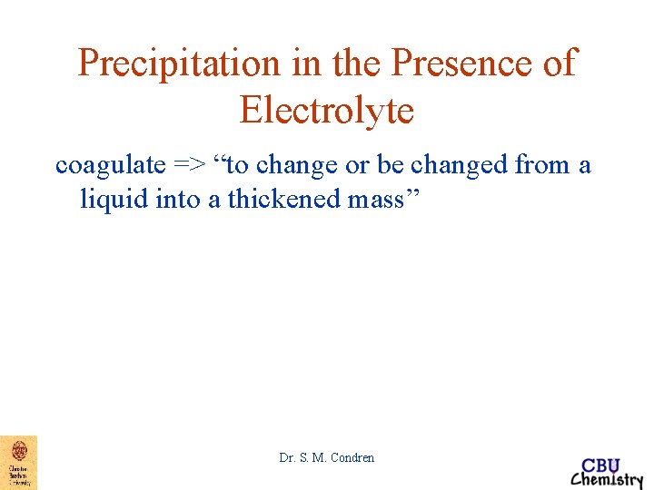 Precipitation in the Presence of Electrolyte coagulate => “to change or be changed from