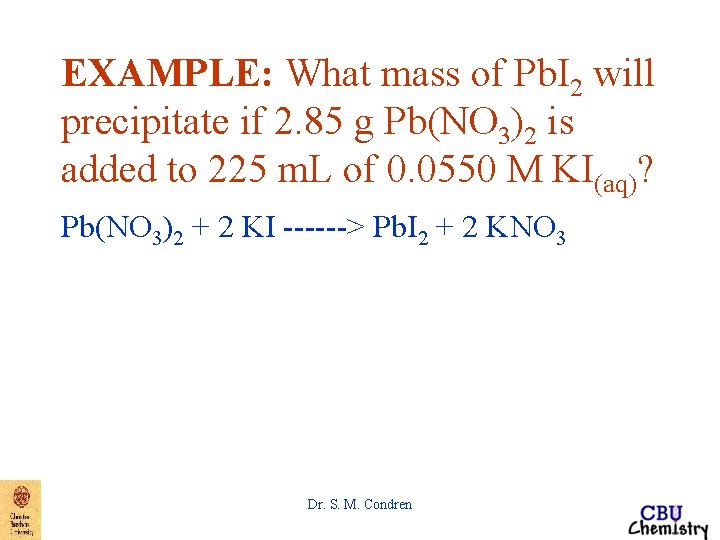 EXAMPLE: What mass of Pb. I 2 will precipitate if 2. 85 g Pb(NO
