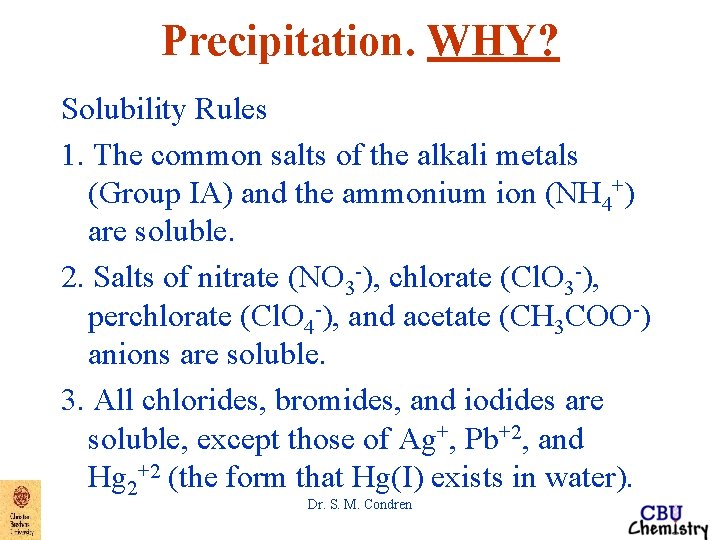 Precipitation. WHY? Solubility Rules 1. The common salts of the alkali metals (Group IA)