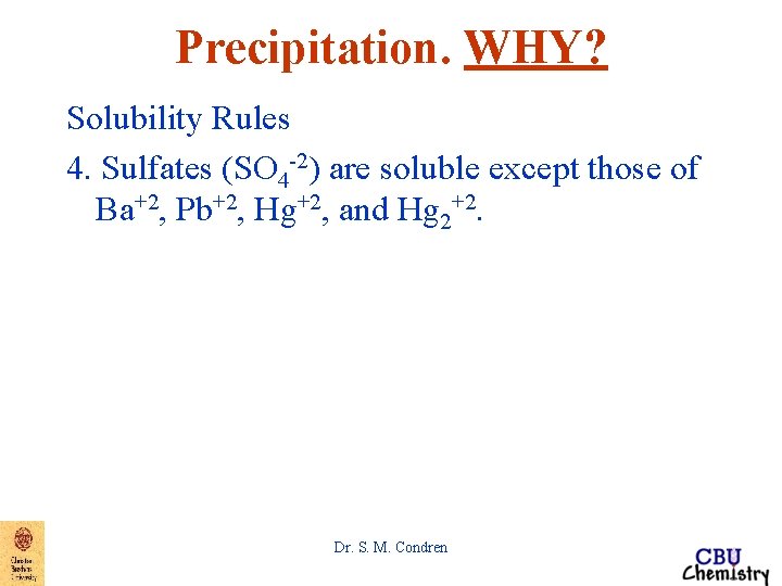 Precipitation. WHY? Solubility Rules 4. Sulfates (SO 4 -2) are soluble except those of