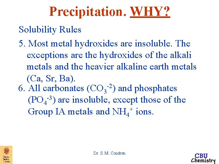 Precipitation. WHY? Solubility Rules 5. Most metal hydroxides are insoluble. The exceptions are the