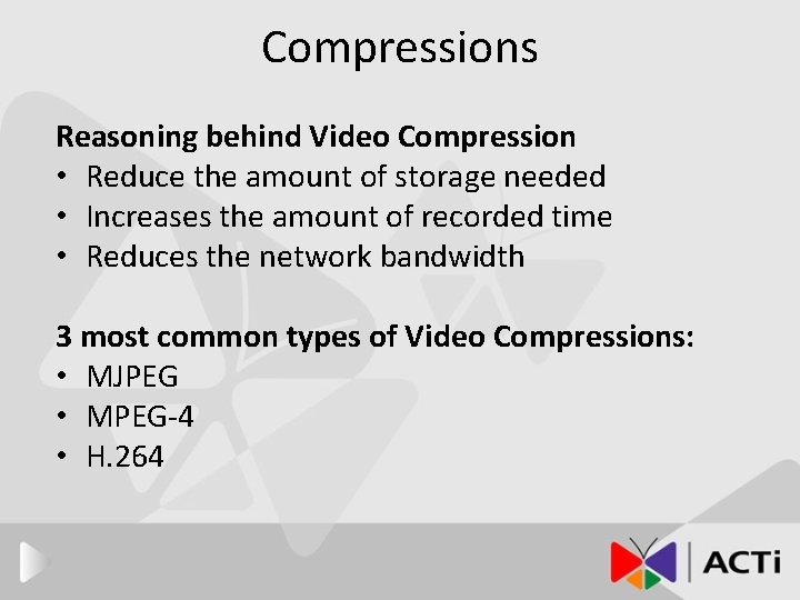 Compressions Reasoning behind Video Compression • Reduce the amount of storage needed • Increases