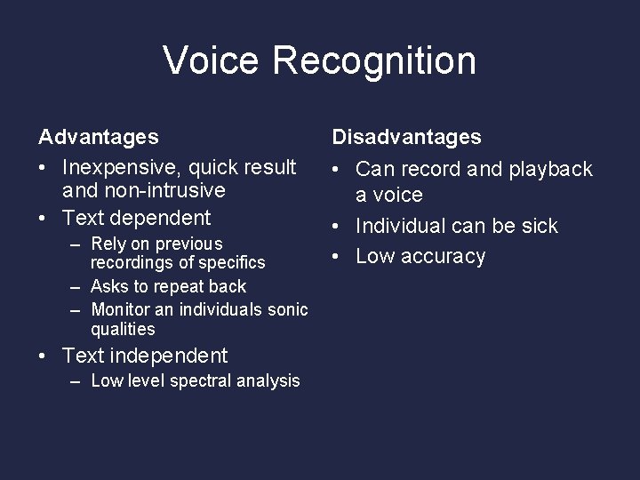Voice Recognition Advantages • Inexpensive, quick result and non-intrusive • Text dependent – Rely