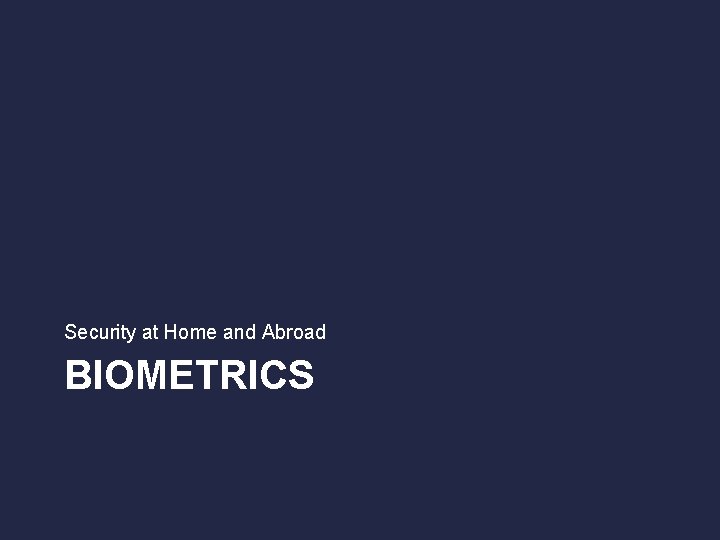 Security at Home and Abroad BIOMETRICS 