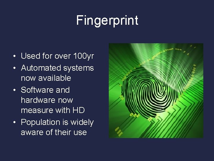 Fingerprint • Used for over 100 yr • Automated systems now available • Software