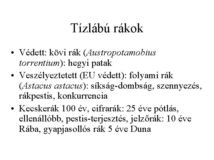 Tízlábú rákok • Védett: kövi rák (Austropotamobius torrentium): hegyi patak • Veszélyeztetett (EU védett):