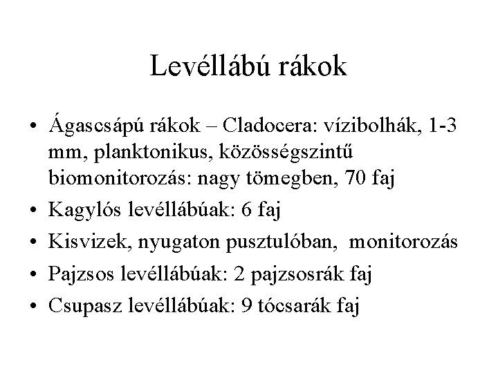 Levéllábú rákok • Ágascsápú rákok – Cladocera: vízibolhák, 1 -3 mm, planktonikus, közösségszintű biomonitorozás: