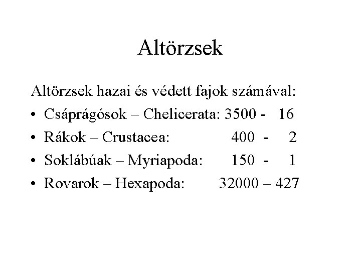 Altörzsek hazai és védett fajok számával: • Csáprágósok – Chelicerata: 3500 - 16 •