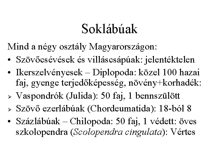 Soklábúak Mind a négy osztály Magyarországon: • Szövőcsévések és villáscsápúak: jelentéktelen • Ikerszelvényesek –