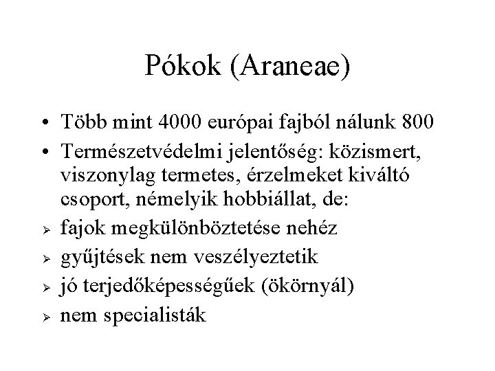 Pókok (Araneae) • Több mint 4000 európai fajból nálunk 800 • Természetvédelmi jelentőség: közismert,