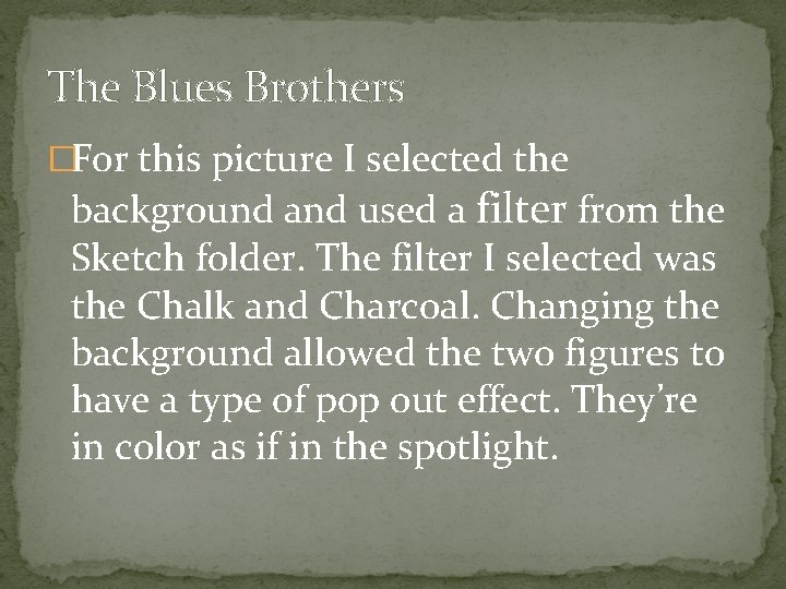 The Blues Brothers �For this picture I selected the background and used a filter