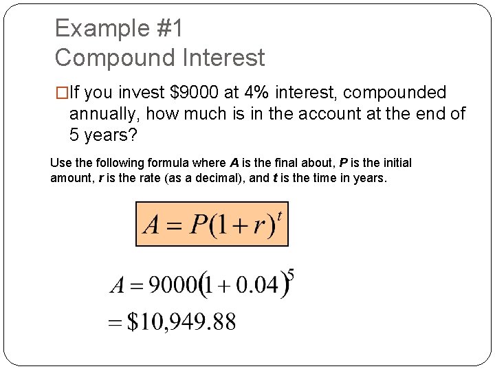 Example #1 Compound Interest �If you invest $9000 at 4% interest, compounded annually, how