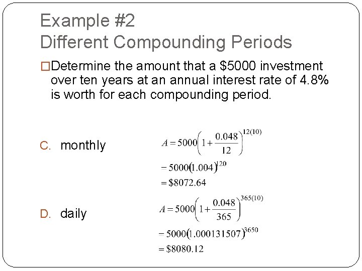 Example #2 Different Compounding Periods �Determine the amount that a $5000 investment over ten