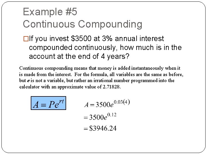 Example #5 Continuous Compounding �If you invest $3500 at 3% annual interest compounded continuously,