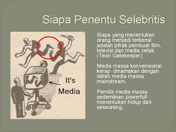 Siapa Penentu Selebritis � Siapa yang menentukan orang menjadi terkenal adalah pihak pembuat film,