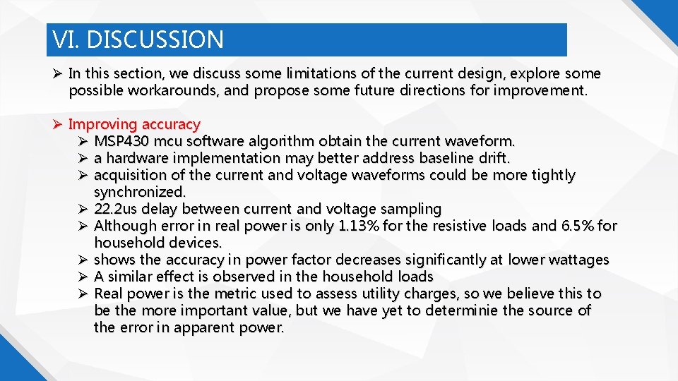 VI. DISCUSSION In this section, we discuss some limitations of the current design, explore