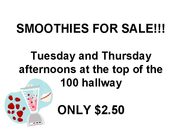 SMOOTHIES FOR SALE!!! Tuesday and Thursday afternoons at the top of the 100 hallway