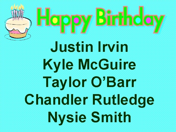 Justin Irvin Kyle Mc. Guire Taylor O’Barr Chandler Rutledge Nysie Smith 