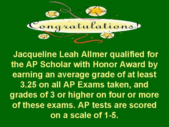  Jacqueline Leah Allmer qualified for the AP Scholar with Honor Award by earning