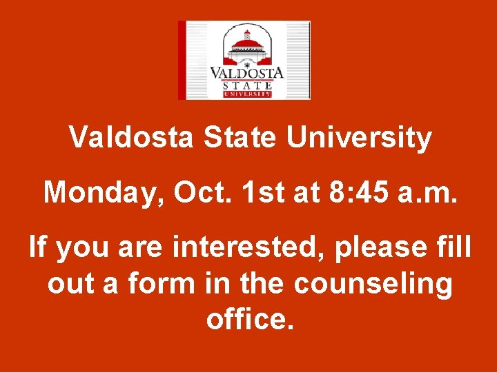 Valdosta State University Monday, Oct. 1 st at 8: 45 a. m. If you