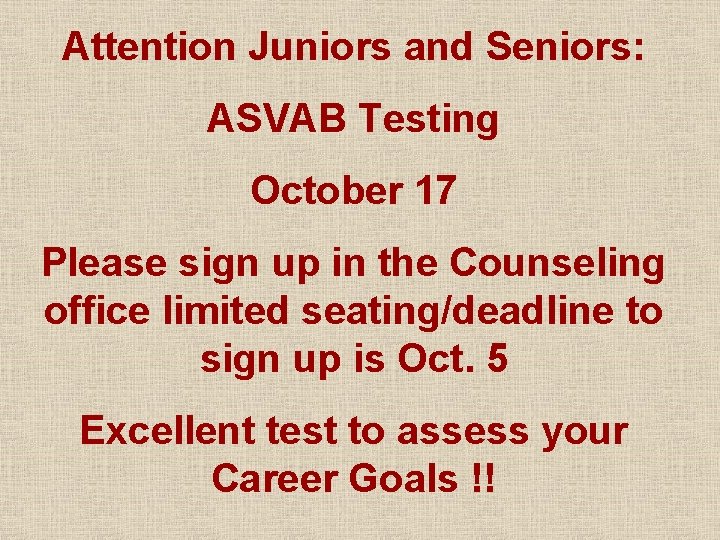 Attention Juniors and Seniors: ASVAB Testing October 17 Please sign up in the Counseling